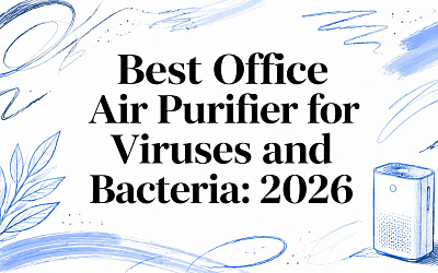 Best Office Air Purifier for Viruses and Bacteria: 2026 Best Office Air Purifier for Viruses and Bacteria: 2026