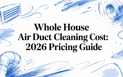 Whole House Air Duct Cleaning Cost: 2026 Pricing Guide Whole House Air Duct Cleaning Cost: 2026 Pricing Guide